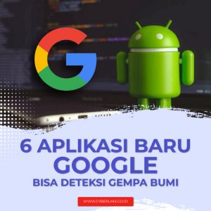 6 Aplikasi Baru Google, Bisa Deteksi Gempa Bumi - Cyberlink Networks